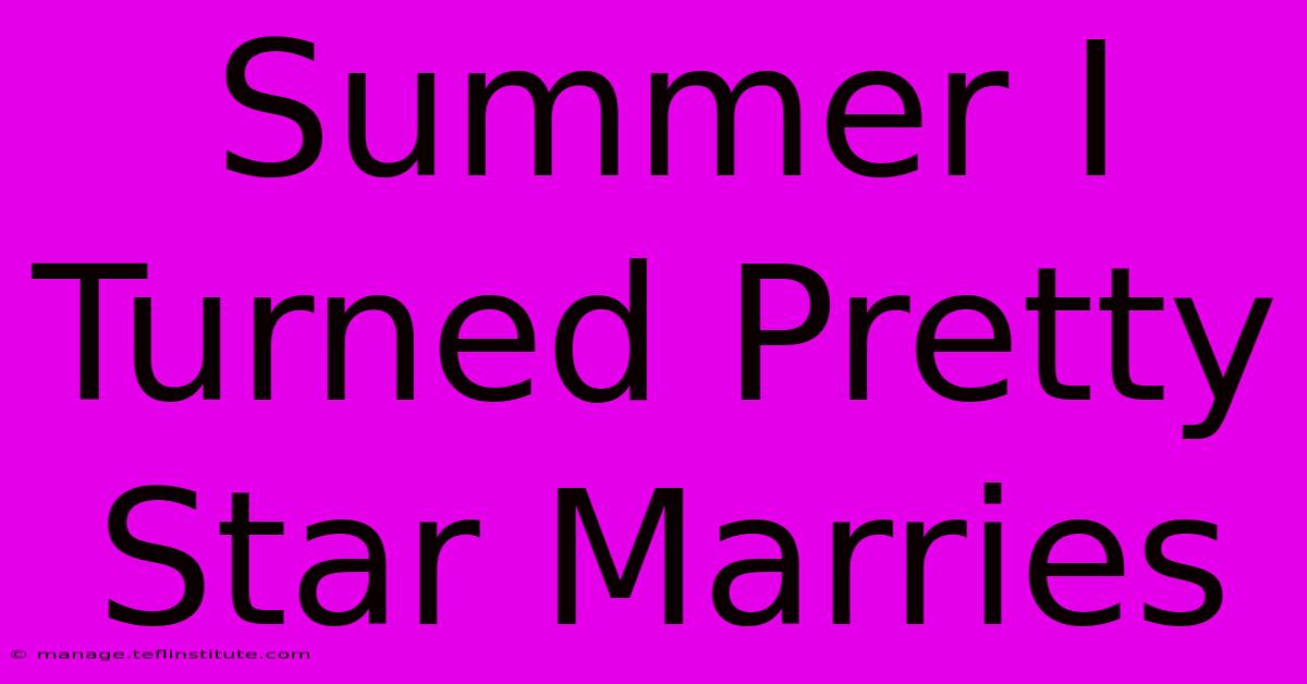 Summer I Turned Pretty Star Marries