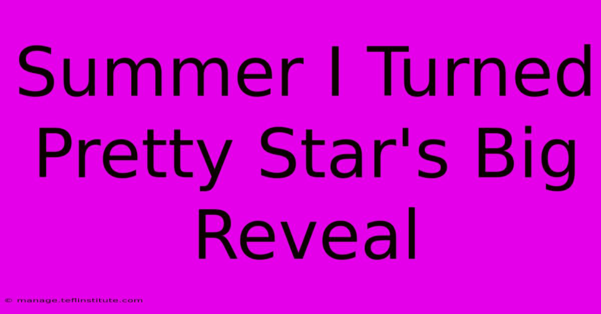 Summer I Turned Pretty Star's Big Reveal