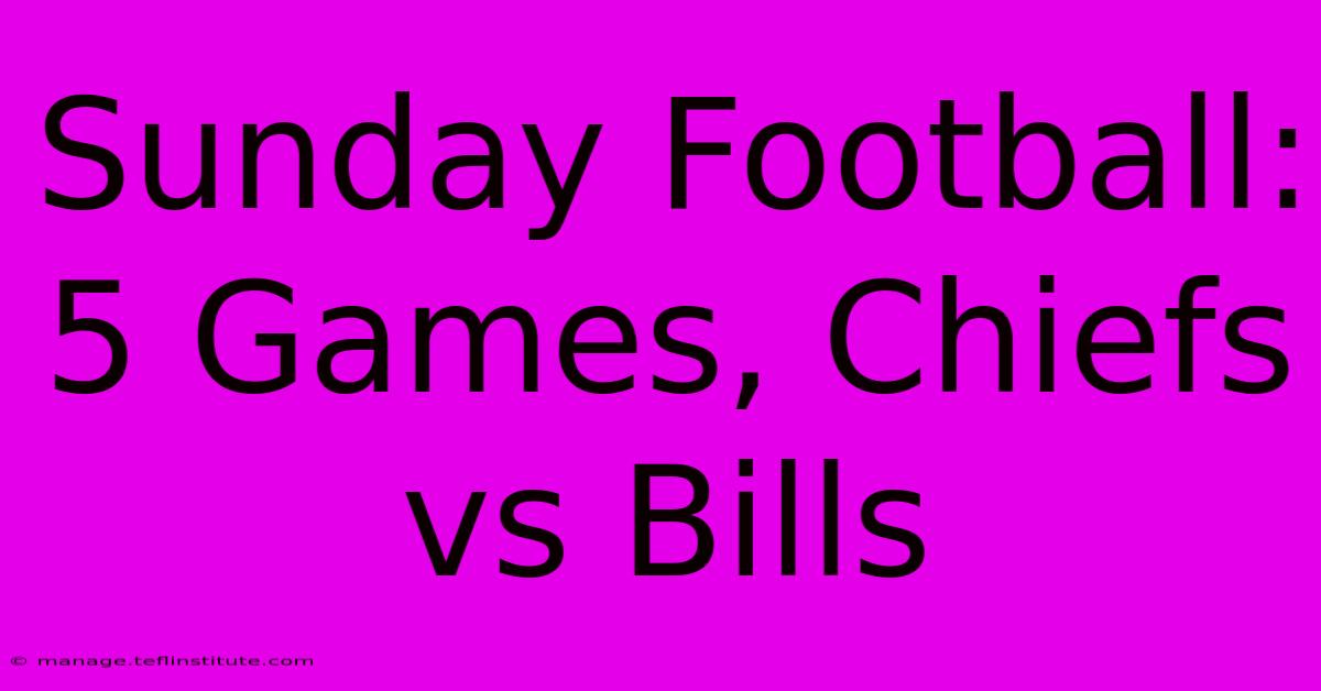 Sunday Football: 5 Games, Chiefs Vs Bills