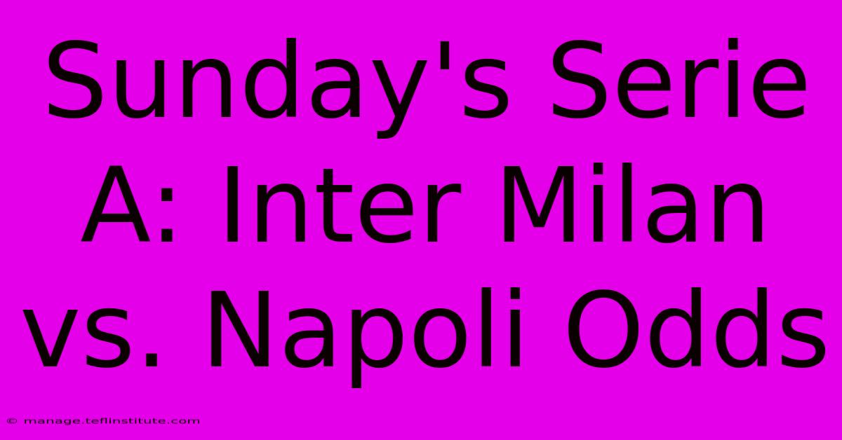 Sunday's Serie A: Inter Milan Vs. Napoli Odds