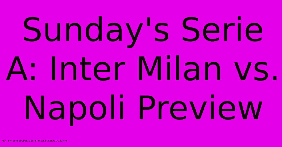 Sunday's Serie A: Inter Milan Vs. Napoli Preview