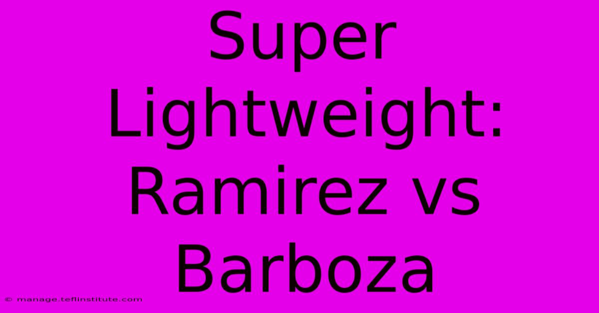 Super Lightweight: Ramirez Vs Barboza