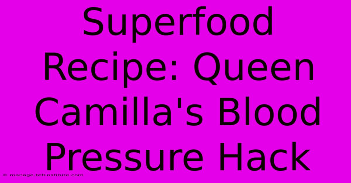 Superfood Recipe: Queen Camilla's Blood Pressure Hack