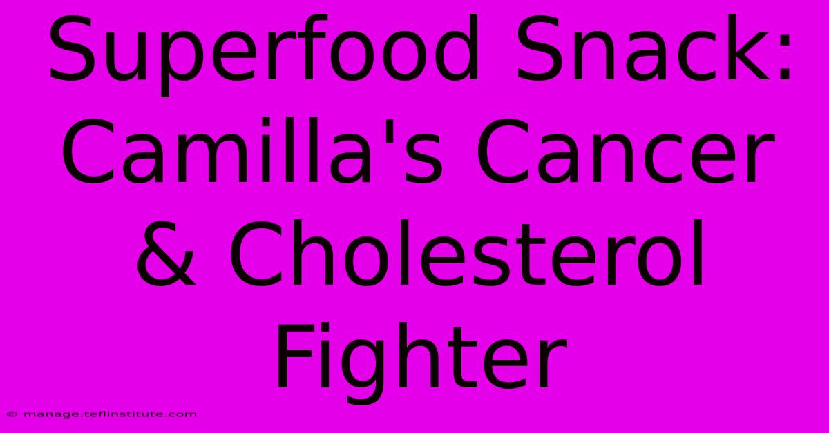 Superfood Snack: Camilla's Cancer & Cholesterol Fighter