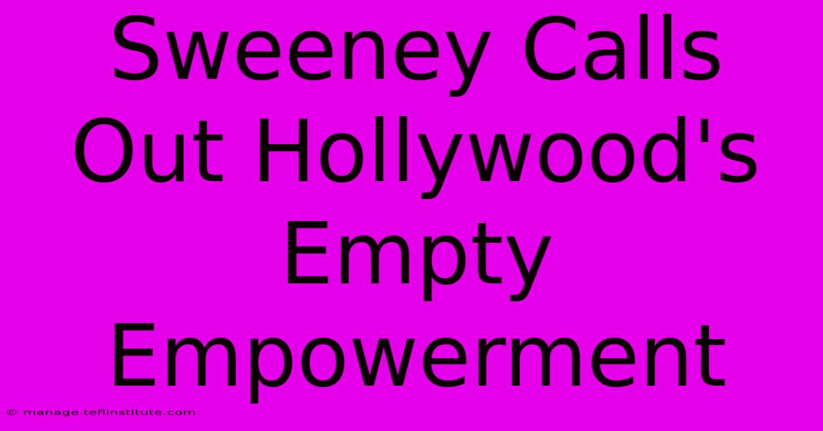 Sweeney Calls Out Hollywood's Empty Empowerment