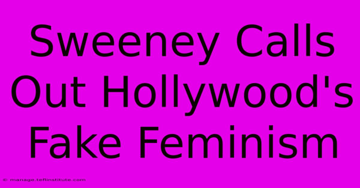 Sweeney Calls Out Hollywood's Fake Feminism