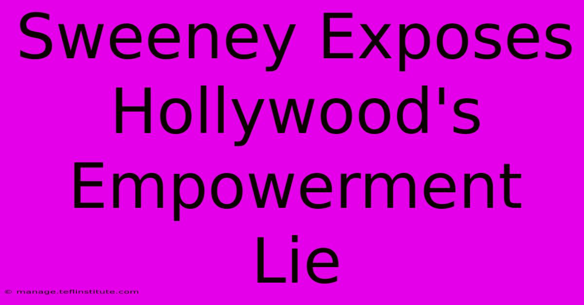 Sweeney Exposes Hollywood's Empowerment Lie