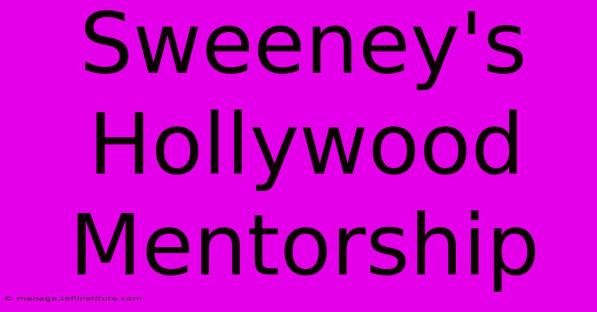 Sweeney's Hollywood Mentorship