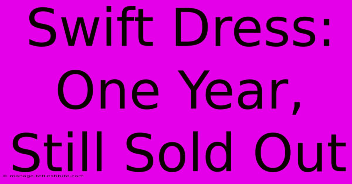 Swift Dress: One Year, Still Sold Out