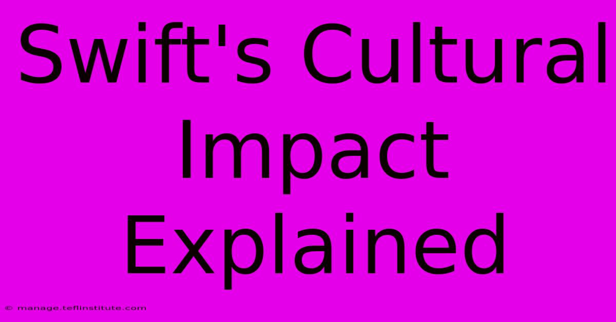 Swift's Cultural Impact Explained