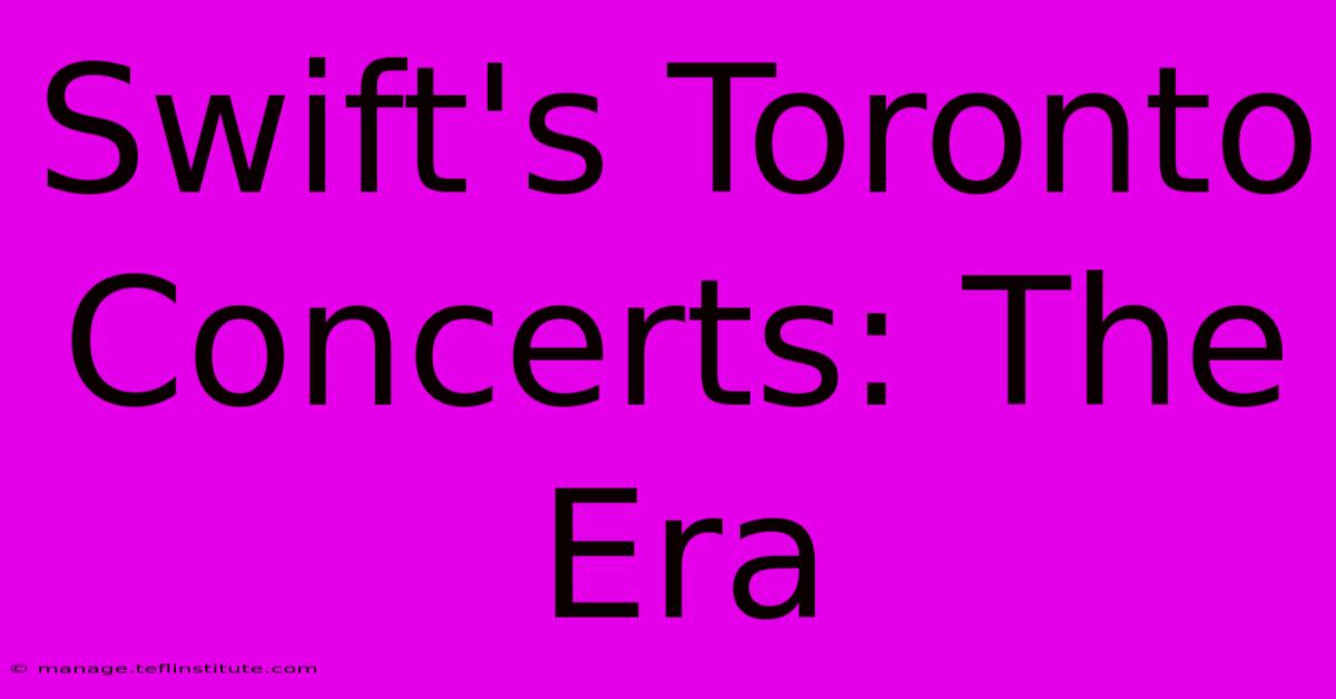 Swift's Toronto Concerts: The Era