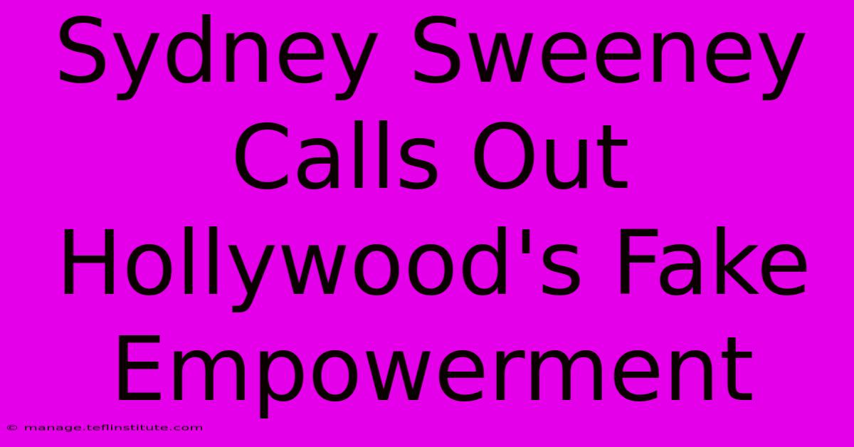 Sydney Sweeney Calls Out Hollywood's Fake Empowerment