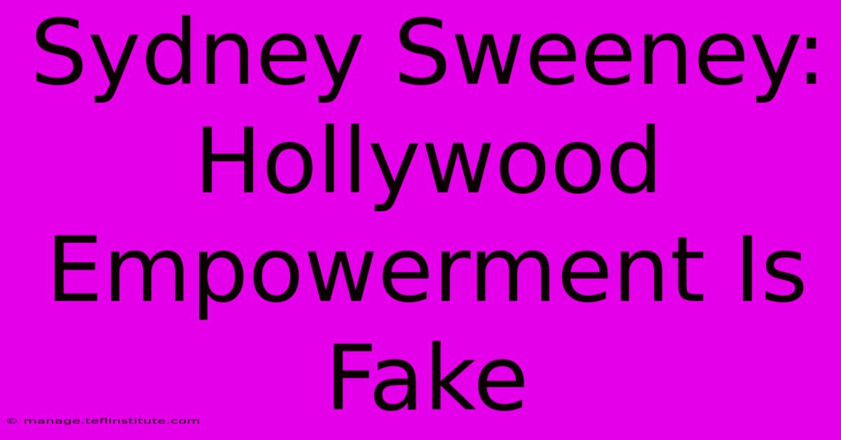 Sydney Sweeney: Hollywood Empowerment Is Fake