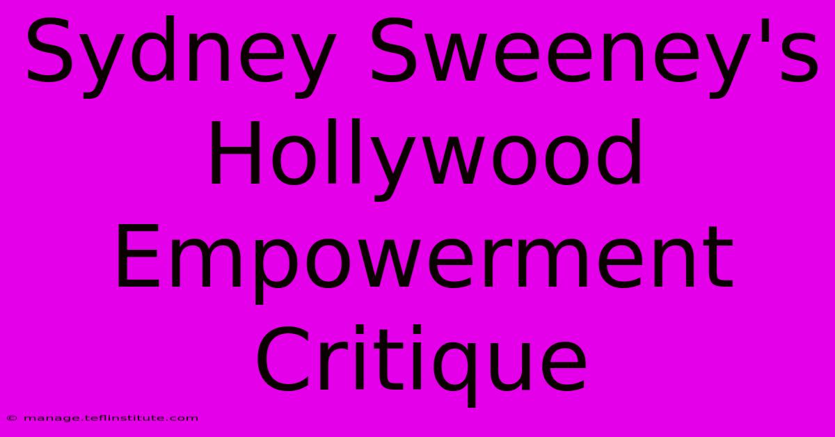 Sydney Sweeney's Hollywood Empowerment Critique 