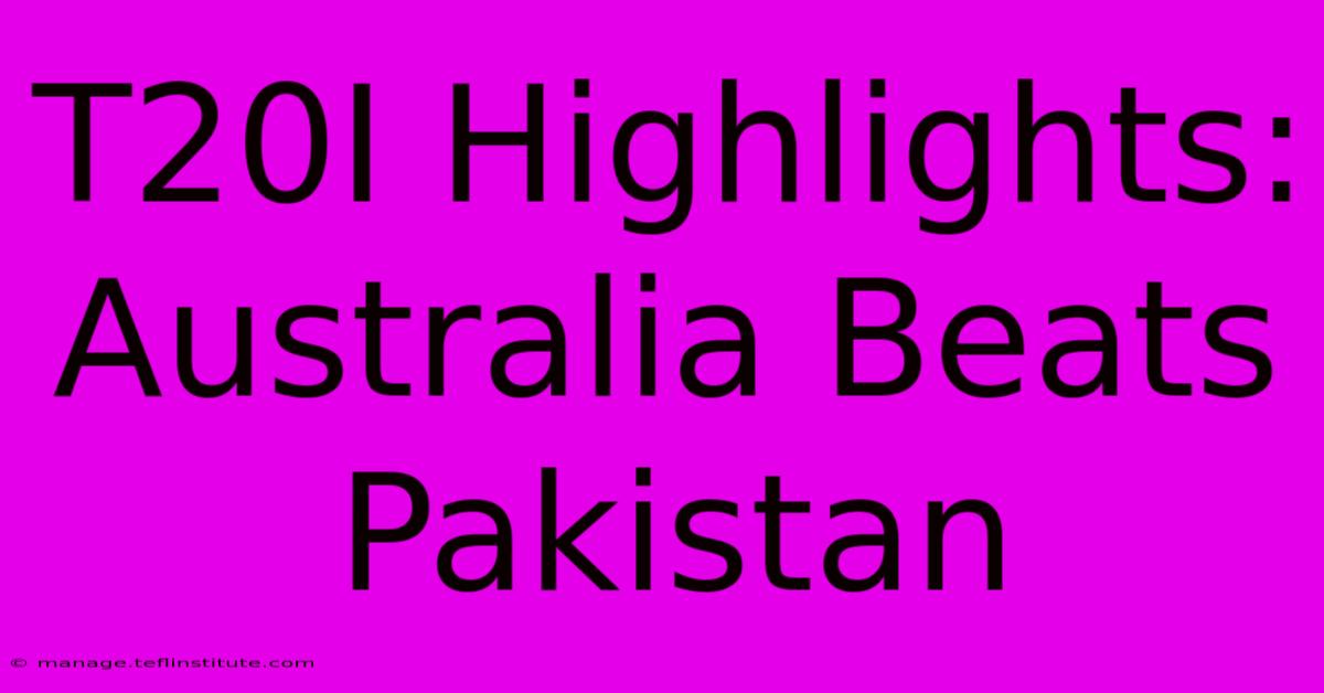 T20I Highlights: Australia Beats Pakistan