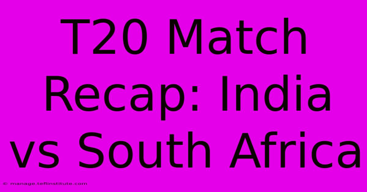 T20 Match Recap: India Vs South Africa