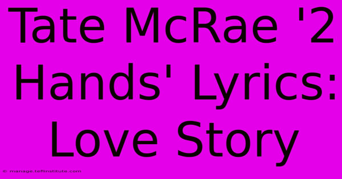 Tate McRae '2 Hands' Lyrics: Love Story