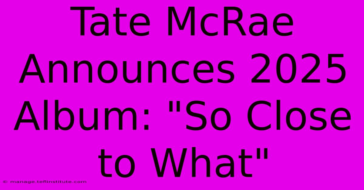 Tate McRae Announces 2025 Album: 