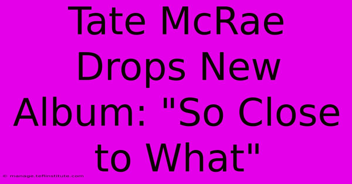 Tate McRae Drops New Album: 