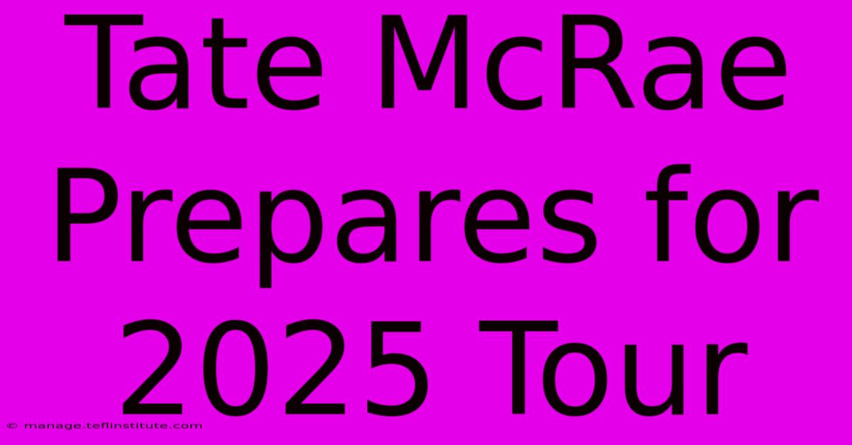 Tate McRae Prepares For 2025 Tour