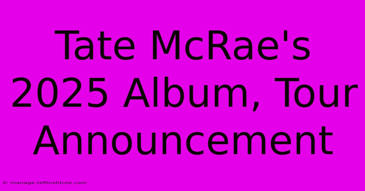 Tate McRae's 2025 Album, Tour Announcement