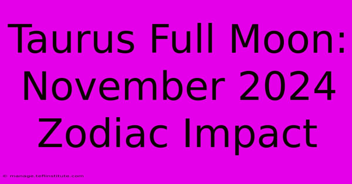 Taurus Full Moon: November 2024 Zodiac Impact