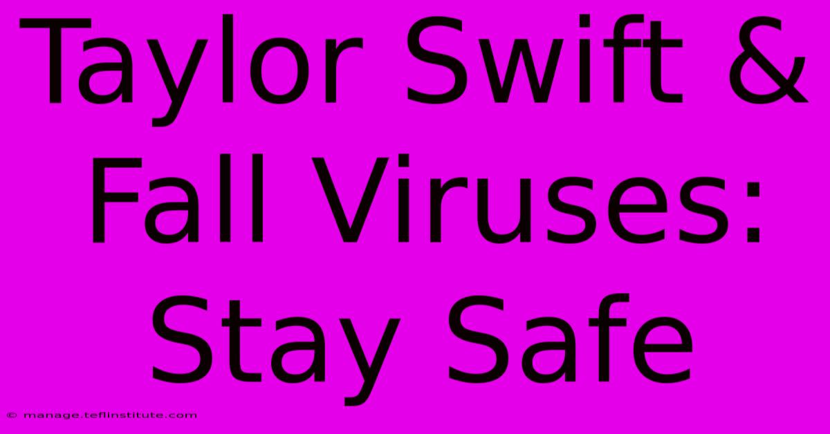 Taylor Swift & Fall Viruses: Stay Safe