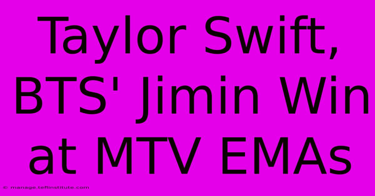 Taylor Swift, BTS' Jimin Win At MTV EMAs