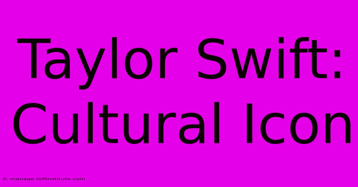 Taylor Swift: Cultural Icon 