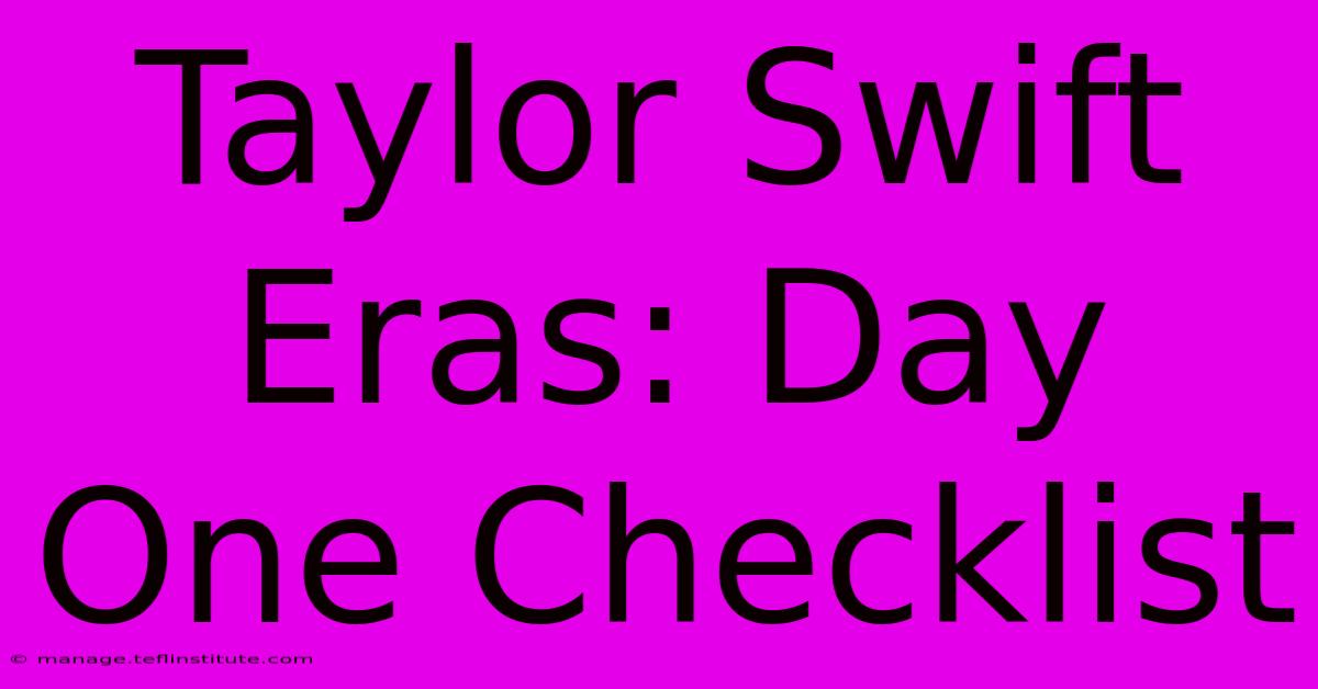 Taylor Swift Eras: Day One Checklist 