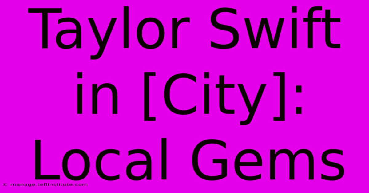 Taylor Swift In [City]: Local Gems