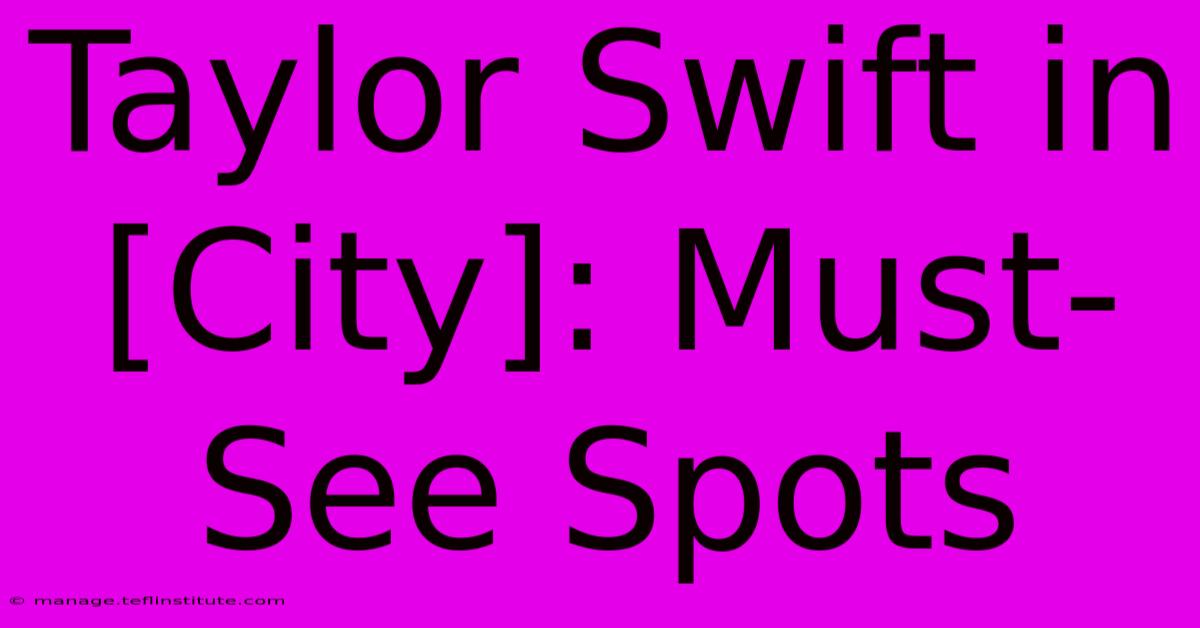 Taylor Swift In [City]: Must-See Spots