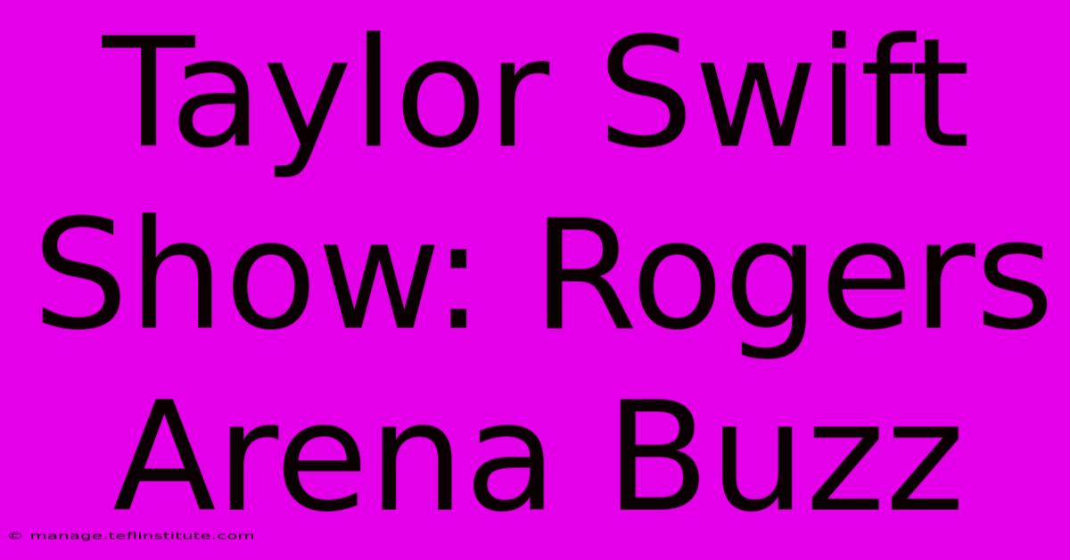 Taylor Swift Show: Rogers Arena Buzz