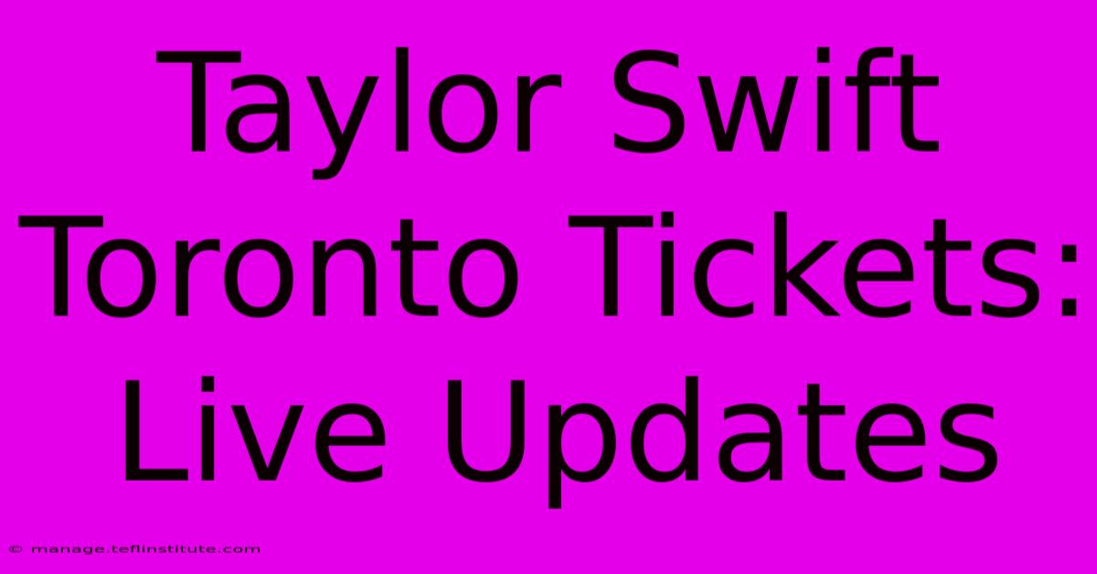 Taylor Swift Toronto Tickets: Live Updates