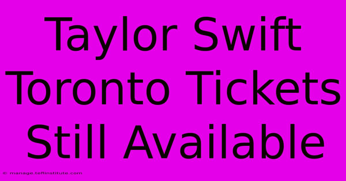 Taylor Swift Toronto Tickets Still Available