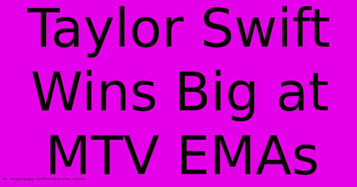 Taylor Swift Wins Big At MTV EMAs