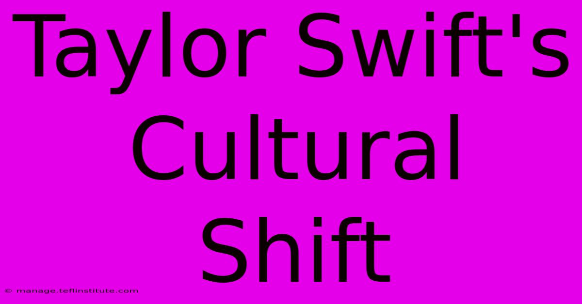 Taylor Swift's Cultural Shift