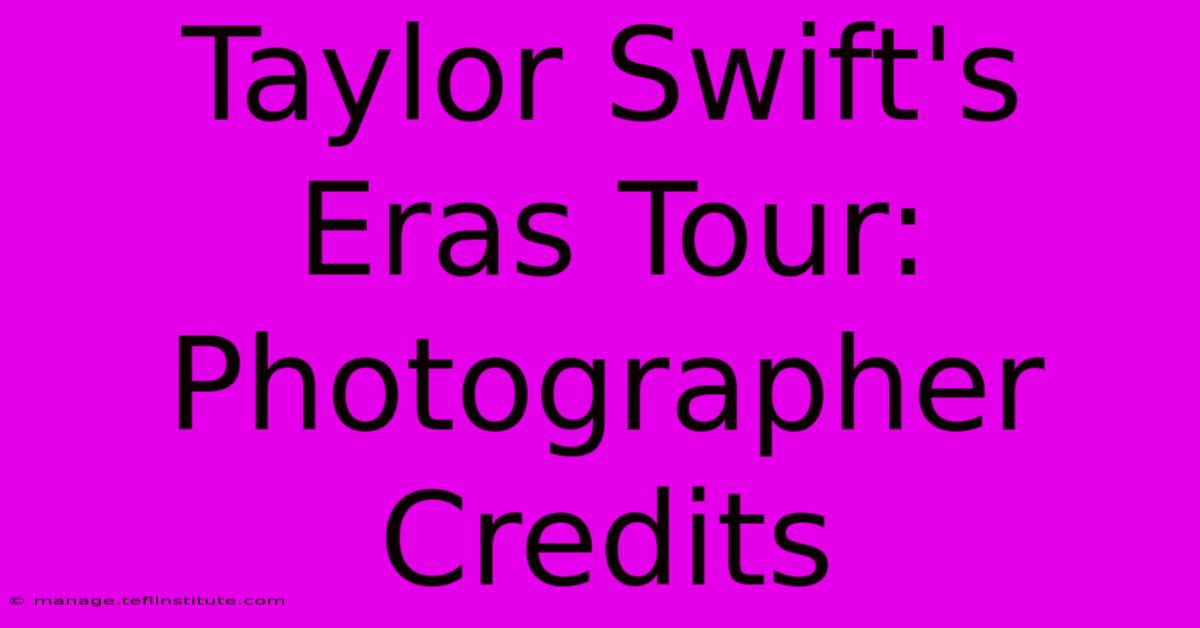 Taylor Swift's Eras Tour: Photographer Credits