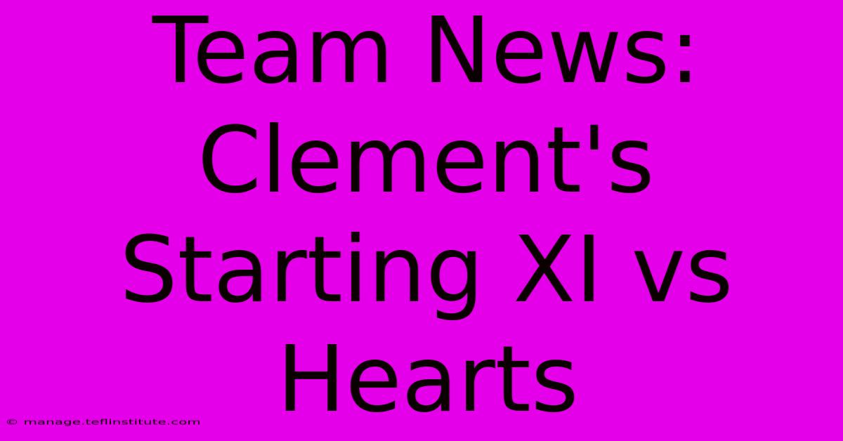 Team News: Clement's Starting XI Vs Hearts