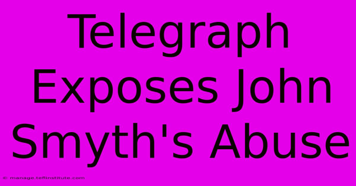 Telegraph Exposes John Smyth's Abuse