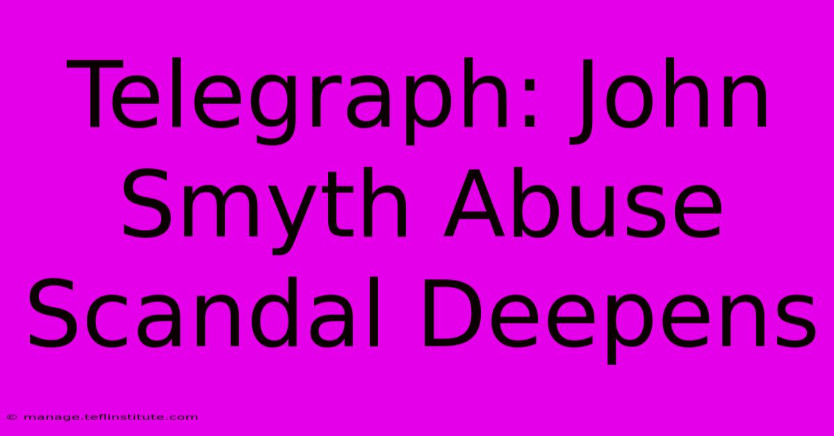 Telegraph: John Smyth Abuse Scandal Deepens