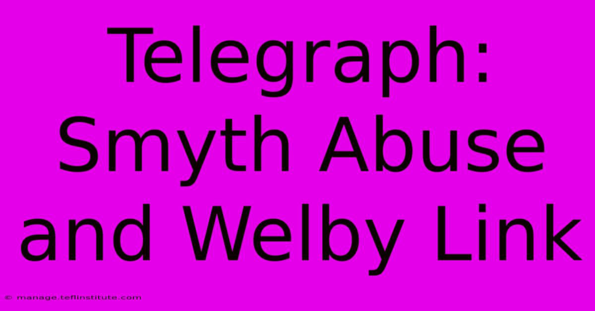 Telegraph: Smyth Abuse And Welby Link