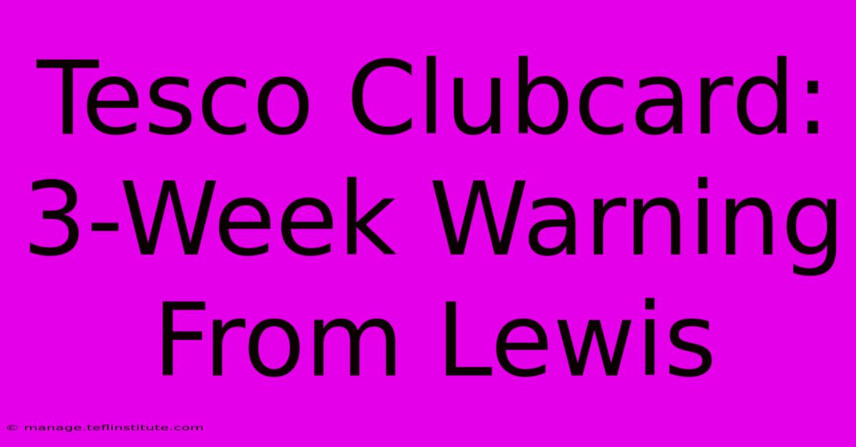 Tesco Clubcard: 3-Week Warning From Lewis