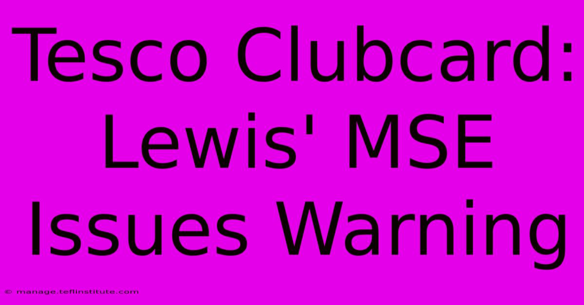 Tesco Clubcard:  Lewis' MSE Issues Warning