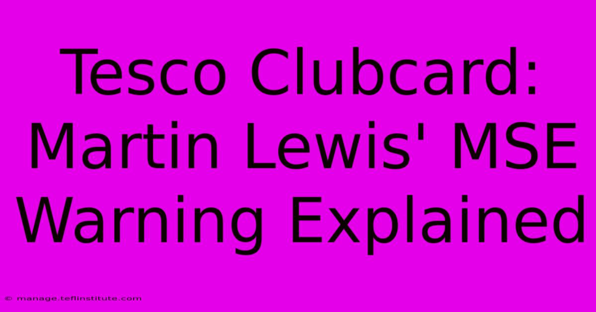 Tesco Clubcard: Martin Lewis' MSE Warning Explained