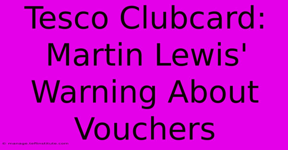 Tesco Clubcard: Martin Lewis' Warning About Vouchers