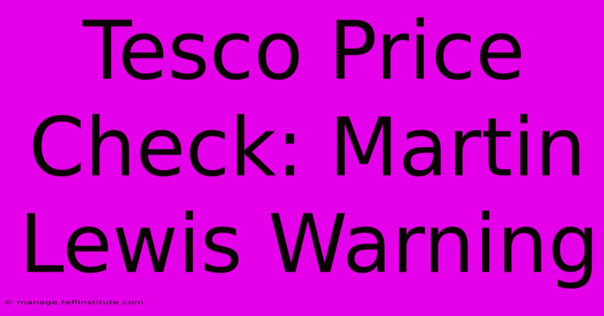 Tesco Price Check: Martin Lewis Warning