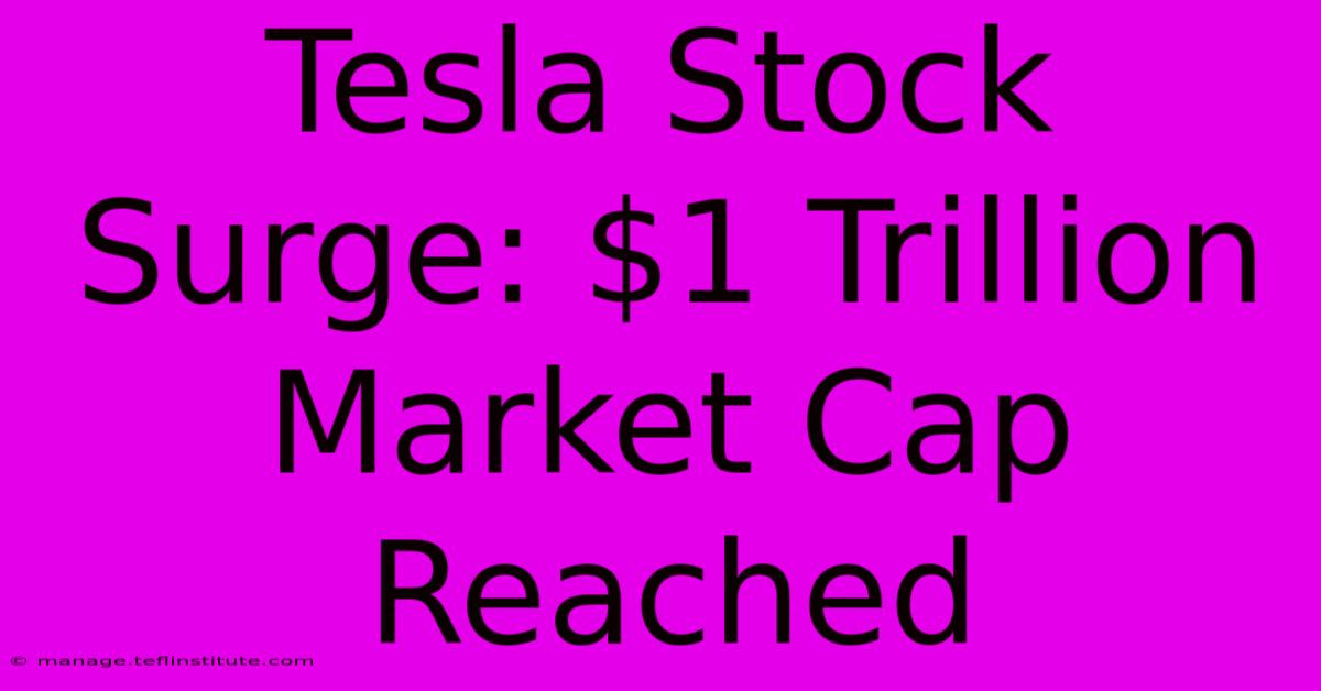 Tesla Stock Surge: $1 Trillion Market Cap Reached 