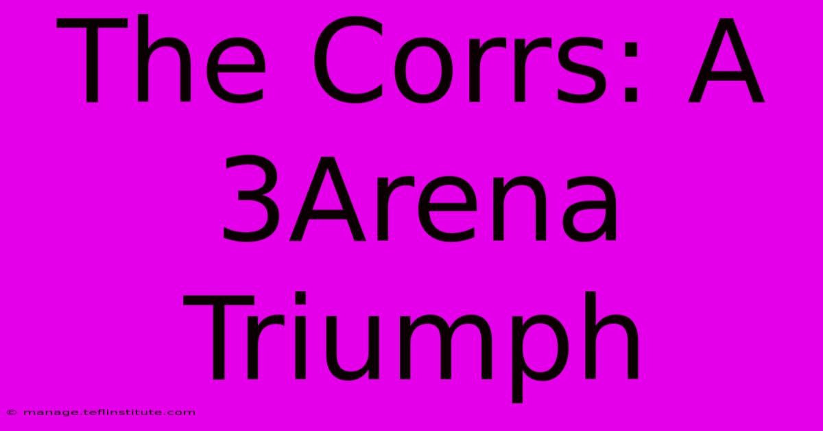 The Corrs: A 3Arena Triumph 