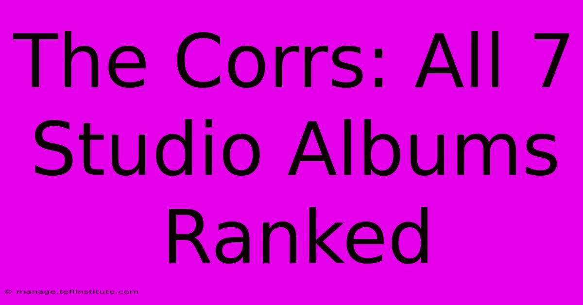 The Corrs: All 7 Studio Albums Ranked